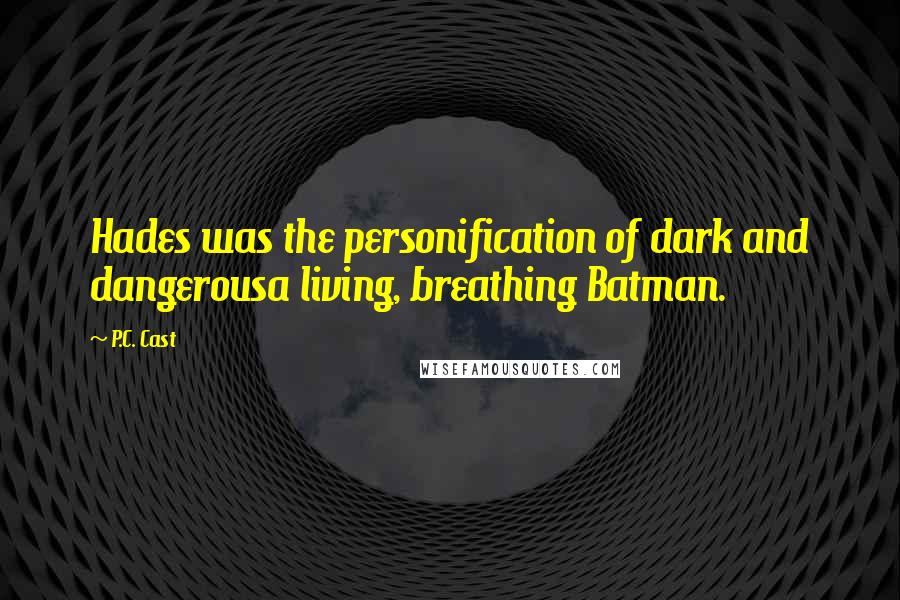 P.C. Cast Quotes: Hades was the personification of dark and dangerousa living, breathing Batman.