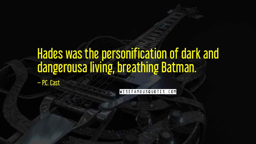 P.C. Cast Quotes: Hades was the personification of dark and dangerousa living, breathing Batman.