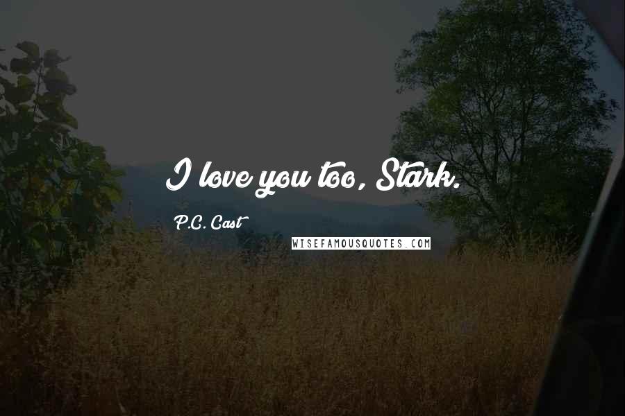 P.C. Cast Quotes: I love you too, Stark.