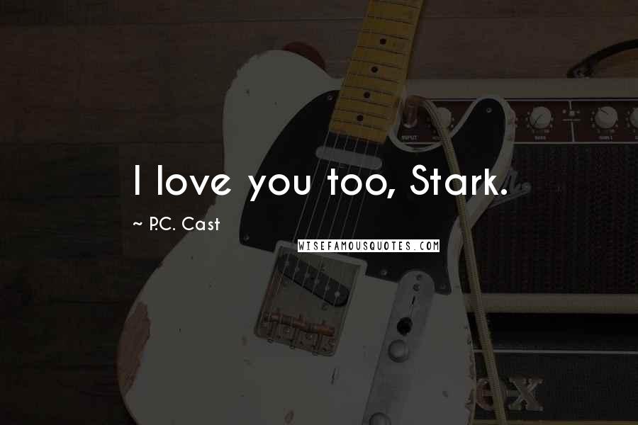 P.C. Cast Quotes: I love you too, Stark.