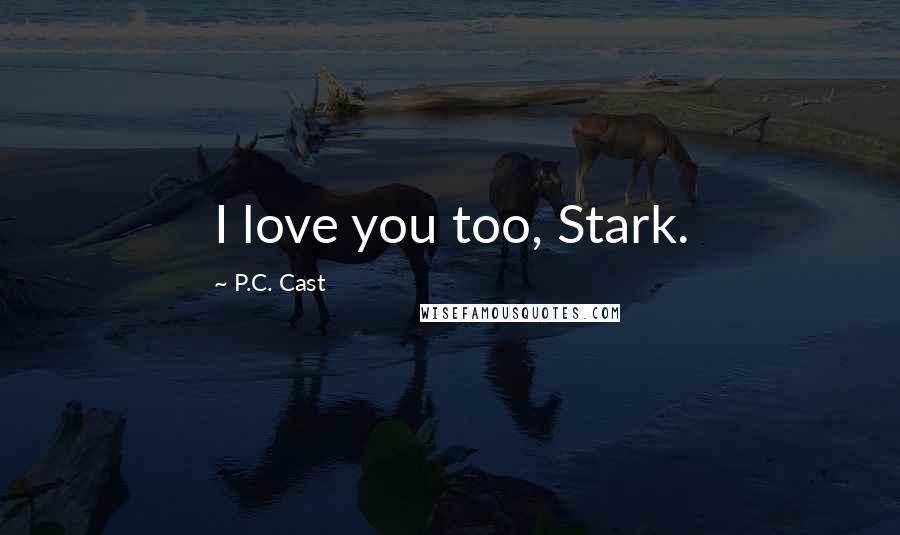 P.C. Cast Quotes: I love you too, Stark.