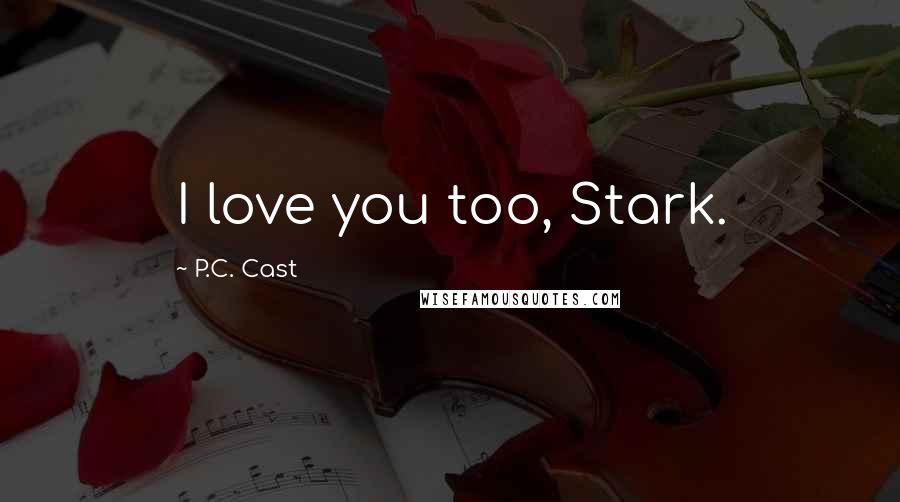 P.C. Cast Quotes: I love you too, Stark.