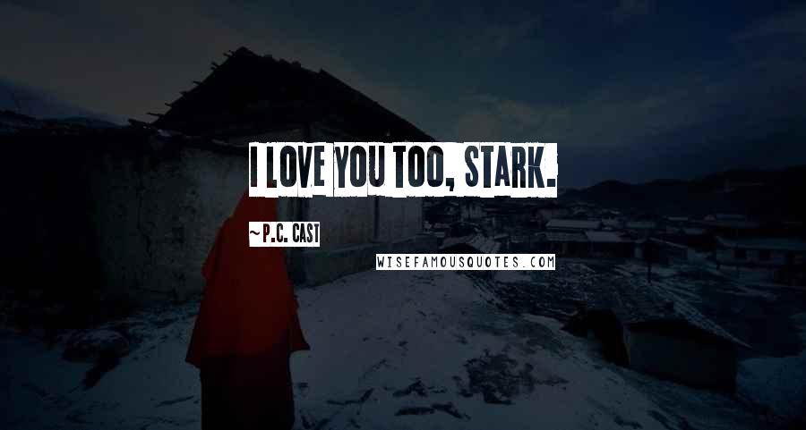 P.C. Cast Quotes: I love you too, Stark.