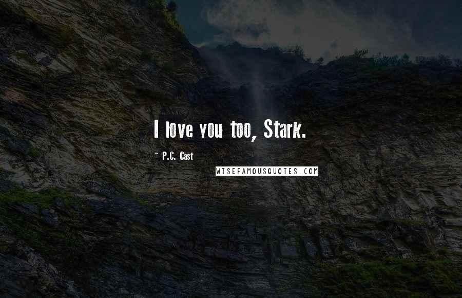 P.C. Cast Quotes: I love you too, Stark.