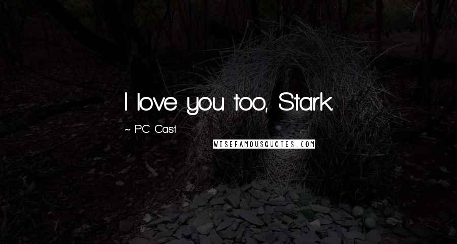 P.C. Cast Quotes: I love you too, Stark.