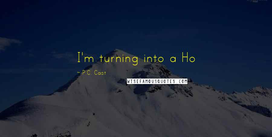 P.C. Cast Quotes: I'm turning into a Ho