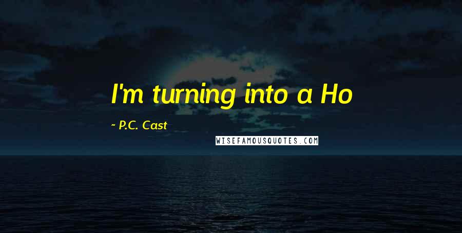 P.C. Cast Quotes: I'm turning into a Ho