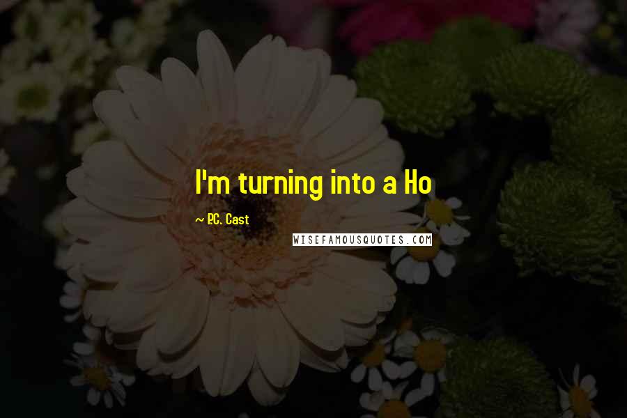 P.C. Cast Quotes: I'm turning into a Ho