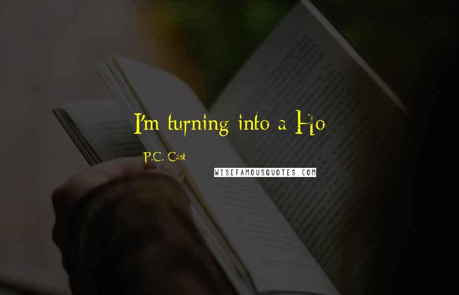 P.C. Cast Quotes: I'm turning into a Ho