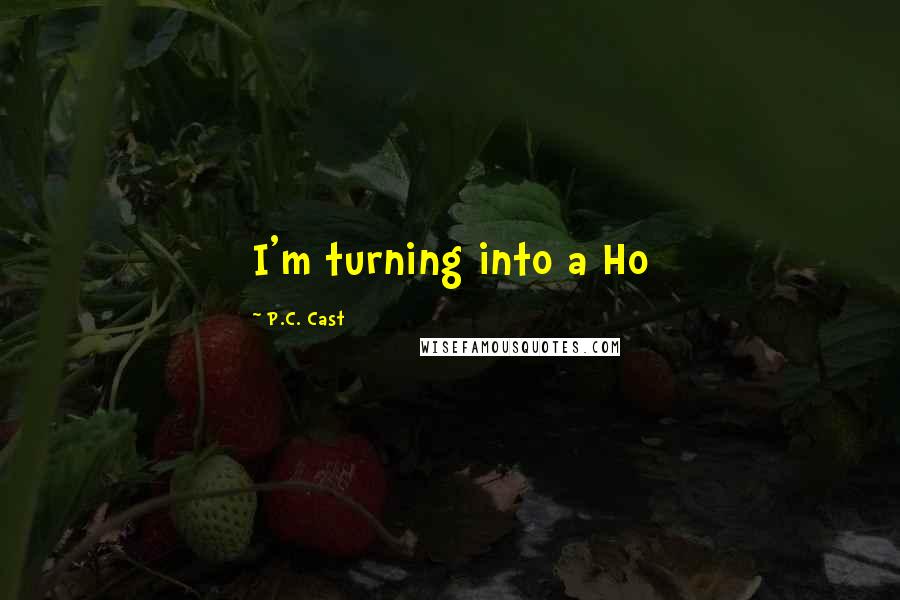 P.C. Cast Quotes: I'm turning into a Ho