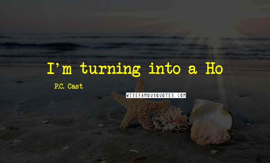 P.C. Cast Quotes: I'm turning into a Ho