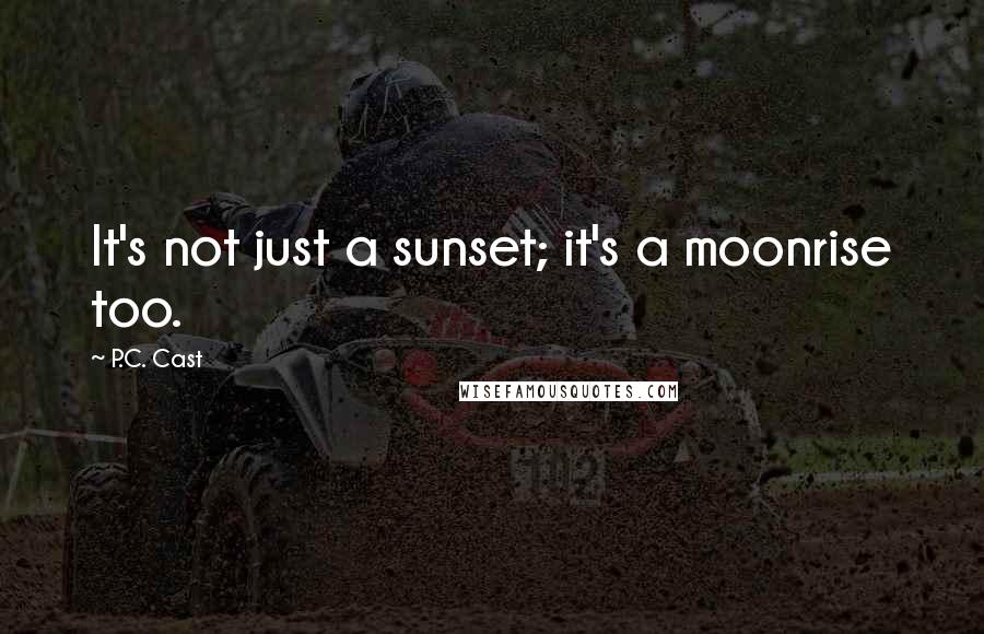 P.C. Cast Quotes: It's not just a sunset; it's a moonrise too.