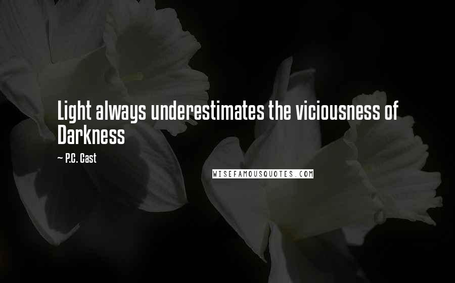P.C. Cast Quotes: Light always underestimates the viciousness of Darkness