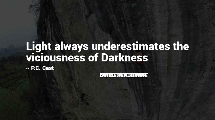 P.C. Cast Quotes: Light always underestimates the viciousness of Darkness