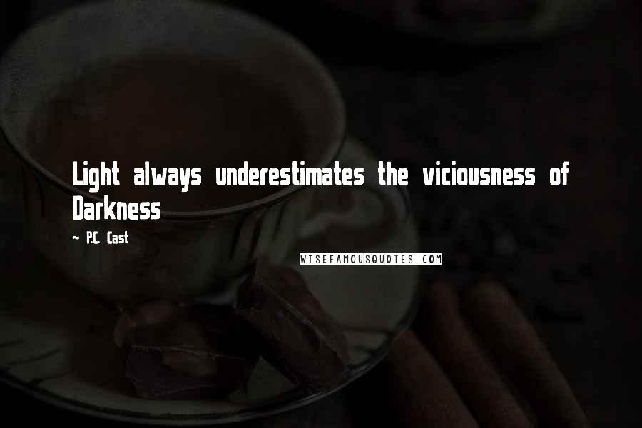 P.C. Cast Quotes: Light always underestimates the viciousness of Darkness