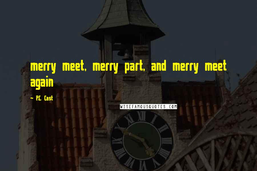 P.C. Cast Quotes: merry meet, merry part, and merry meet again