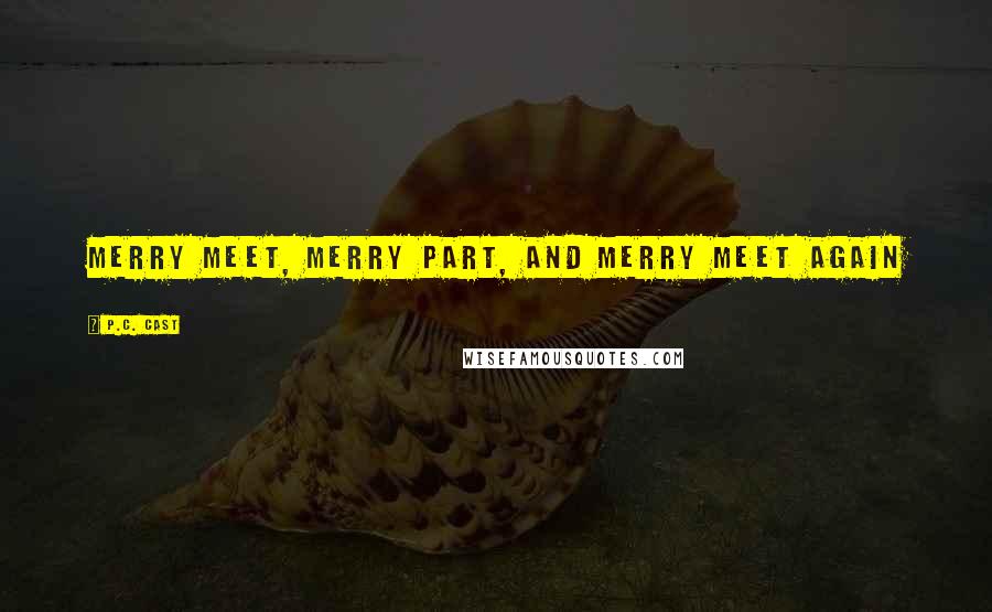 P.C. Cast Quotes: merry meet, merry part, and merry meet again