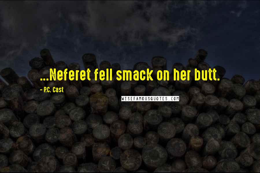 P.C. Cast Quotes: ...Neferet fell smack on her butt.