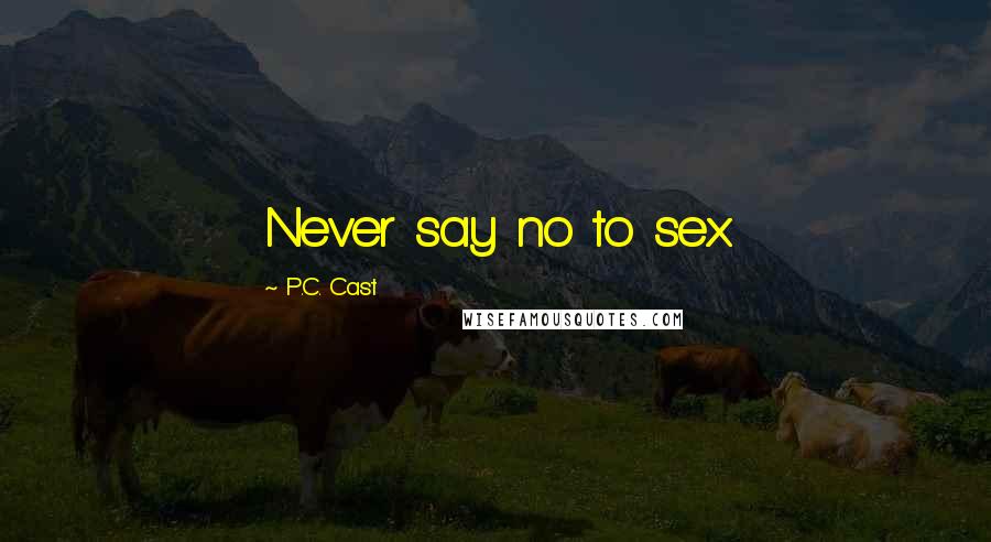 P.C. Cast Quotes: Never say no to sex