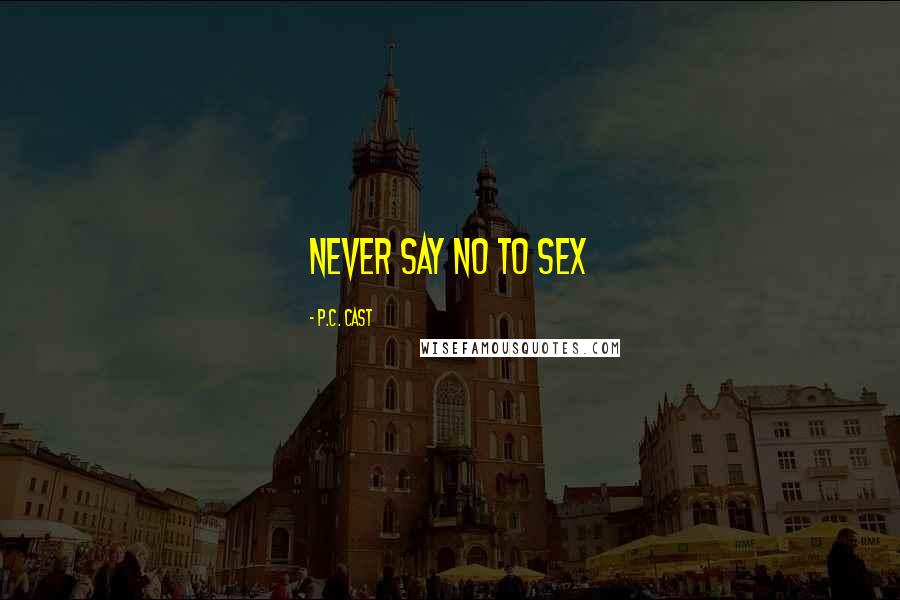 P.C. Cast Quotes: Never say no to sex