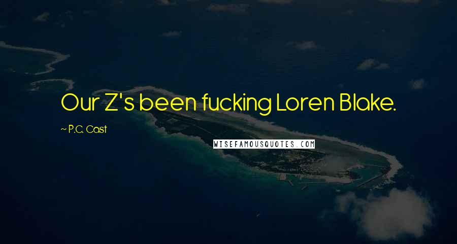P.C. Cast Quotes: Our Z's been fucking Loren Blake.