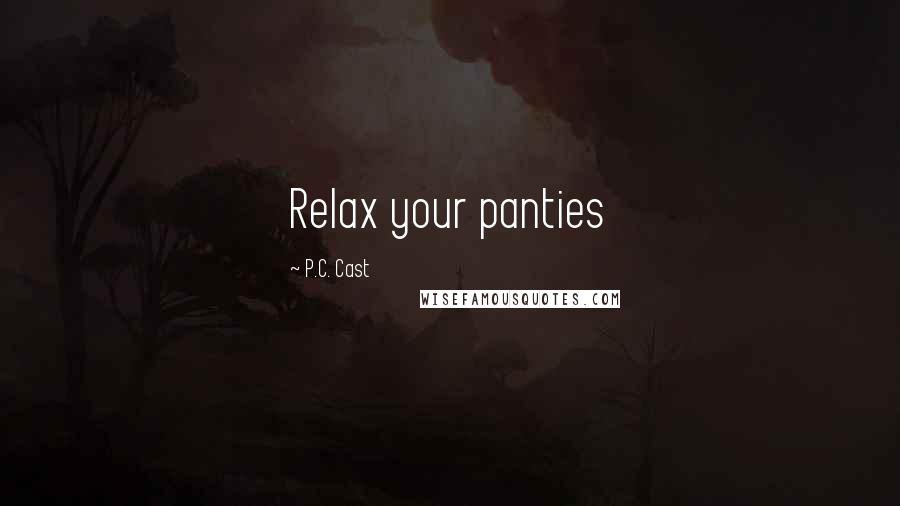 P.C. Cast Quotes: Relax your panties