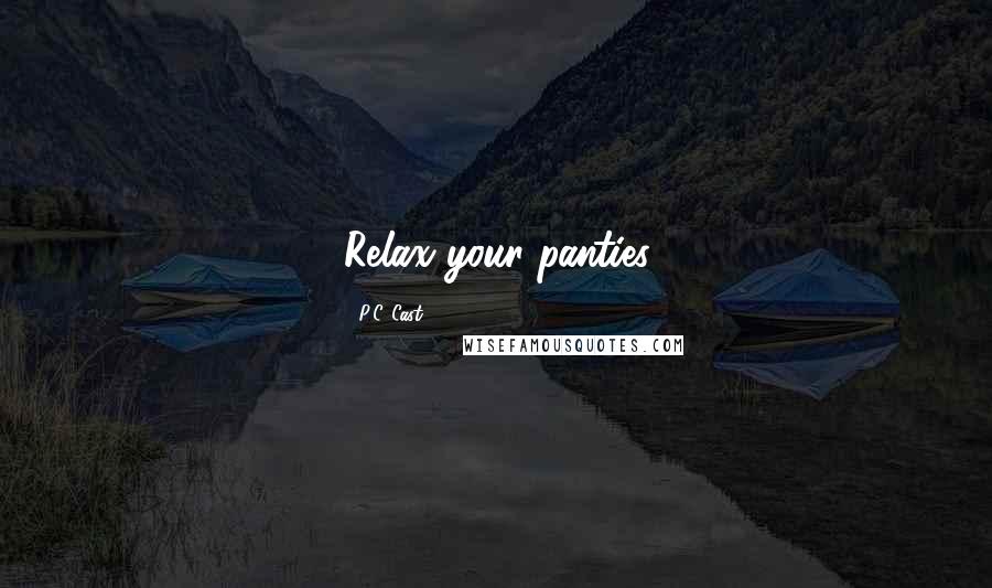 P.C. Cast Quotes: Relax your panties