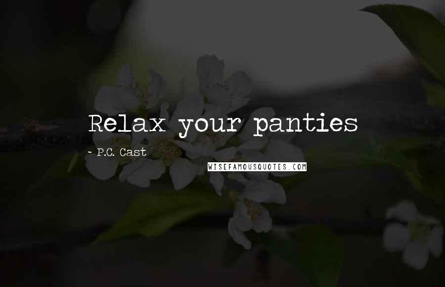 P.C. Cast Quotes: Relax your panties