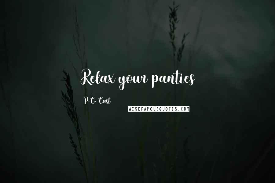 P.C. Cast Quotes: Relax your panties