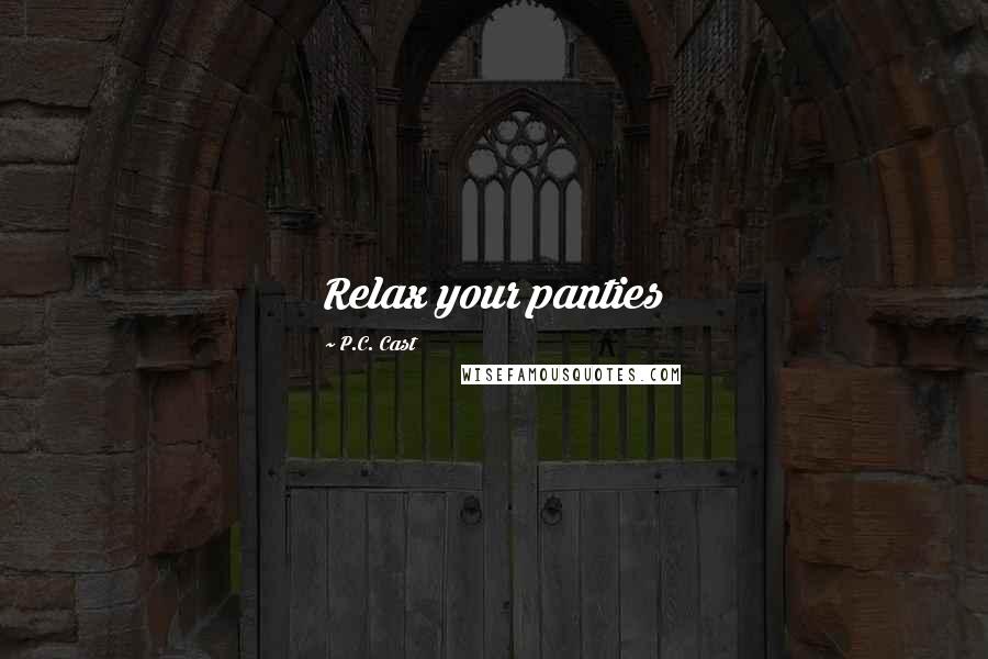 P.C. Cast Quotes: Relax your panties