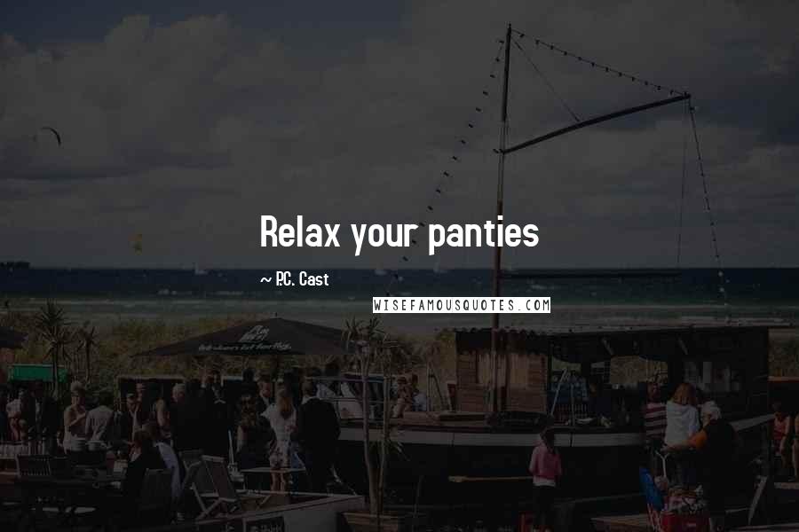 P.C. Cast Quotes: Relax your panties