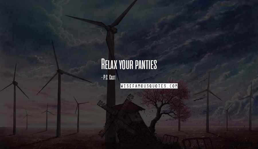 P.C. Cast Quotes: Relax your panties
