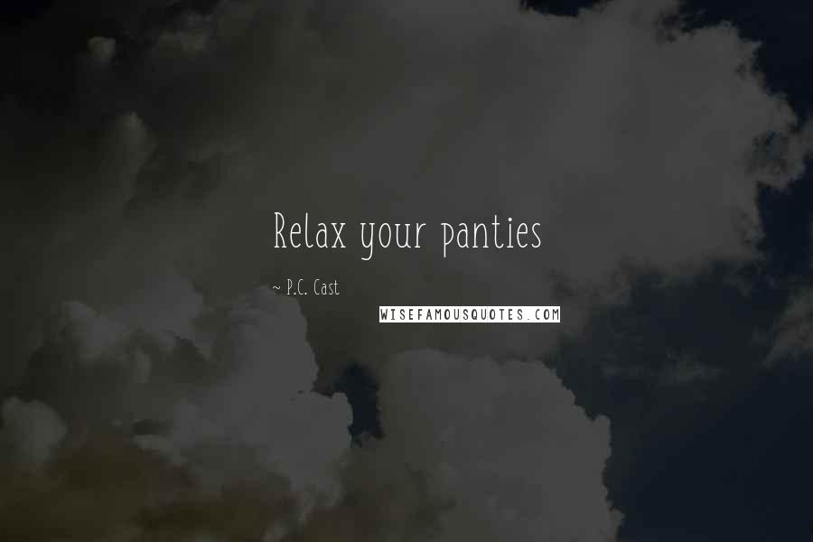 P.C. Cast Quotes: Relax your panties