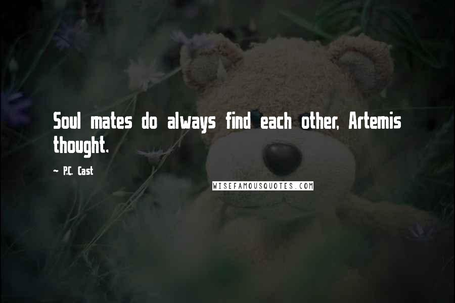 P.C. Cast Quotes: Soul mates do always find each other, Artemis thought.