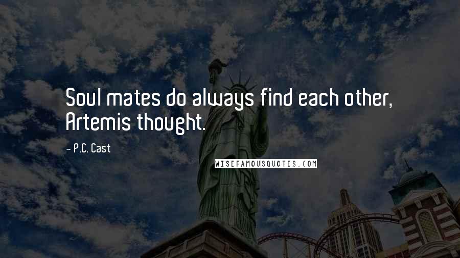 P.C. Cast Quotes: Soul mates do always find each other, Artemis thought.