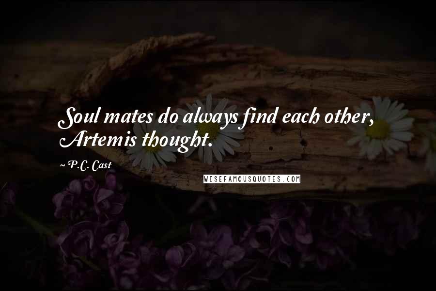 P.C. Cast Quotes: Soul mates do always find each other, Artemis thought.