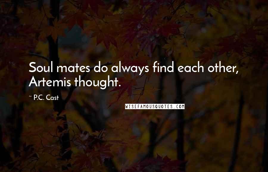 P.C. Cast Quotes: Soul mates do always find each other, Artemis thought.