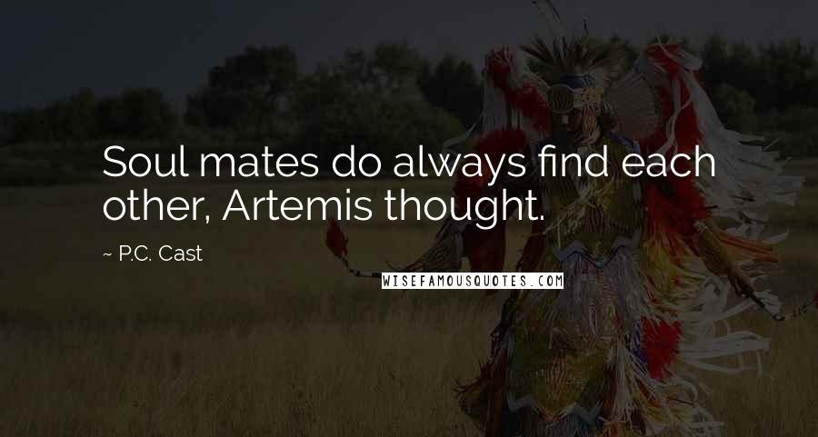 P.C. Cast Quotes: Soul mates do always find each other, Artemis thought.