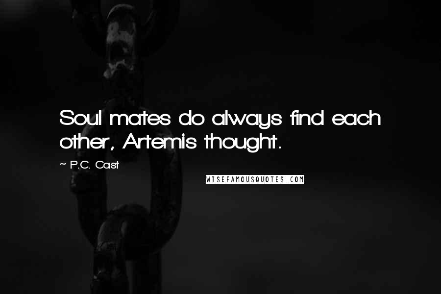 P.C. Cast Quotes: Soul mates do always find each other, Artemis thought.