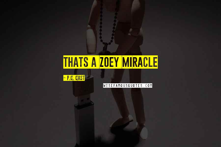 P.C. Cast Quotes: thats a Zoey miracle