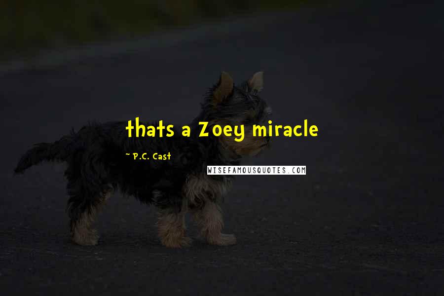 P.C. Cast Quotes: thats a Zoey miracle