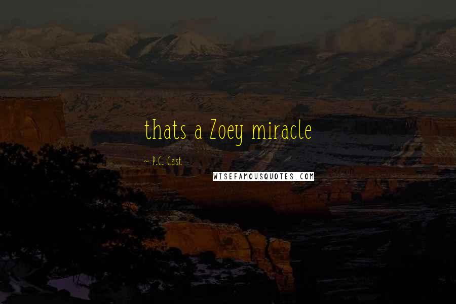 P.C. Cast Quotes: thats a Zoey miracle
