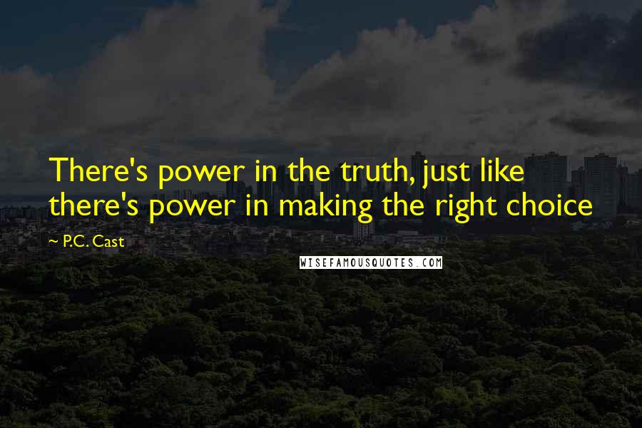P.C. Cast Quotes: There's power in the truth, just like there's power in making the right choice