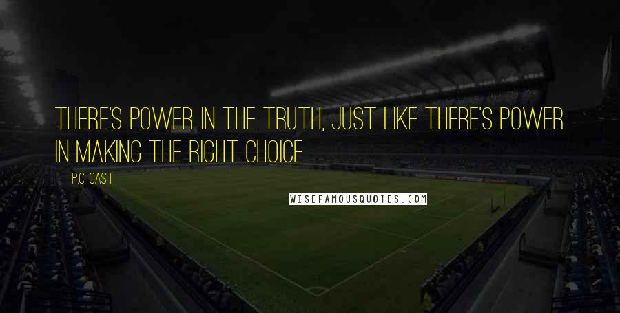 P.C. Cast Quotes: There's power in the truth, just like there's power in making the right choice