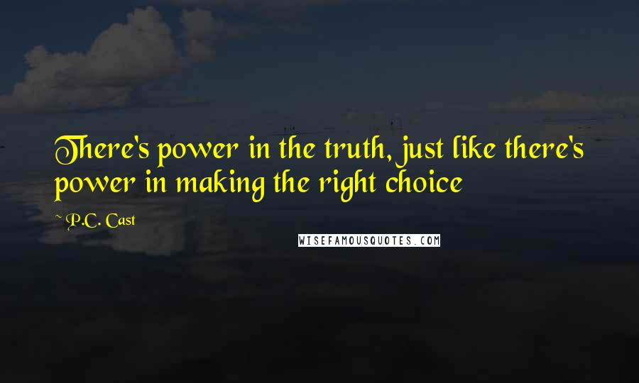 P.C. Cast Quotes: There's power in the truth, just like there's power in making the right choice