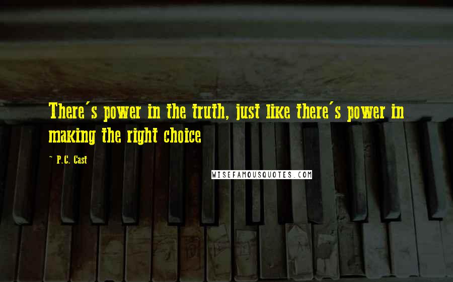 P.C. Cast Quotes: There's power in the truth, just like there's power in making the right choice