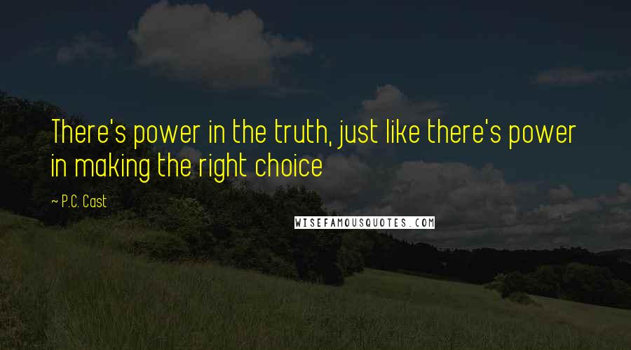 P.C. Cast Quotes: There's power in the truth, just like there's power in making the right choice