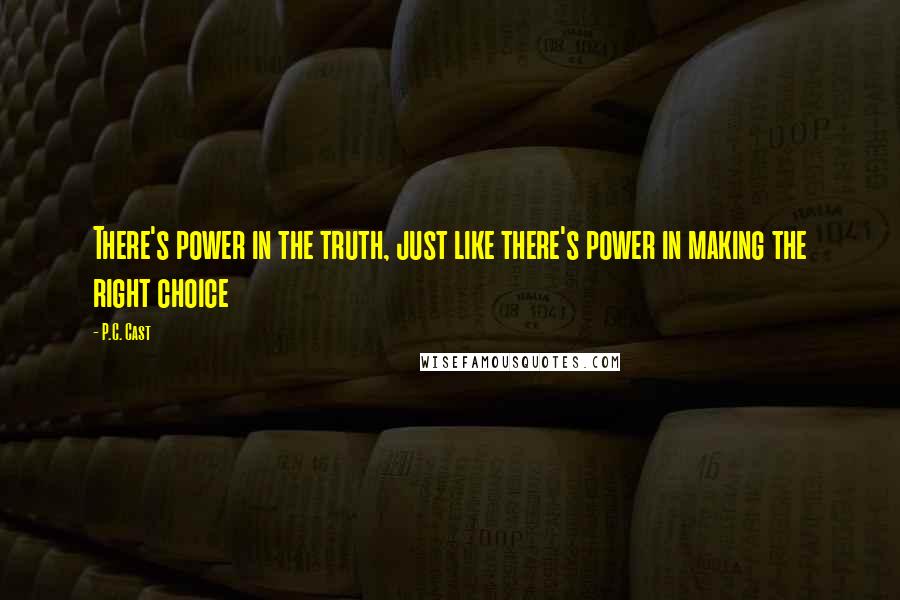 P.C. Cast Quotes: There's power in the truth, just like there's power in making the right choice