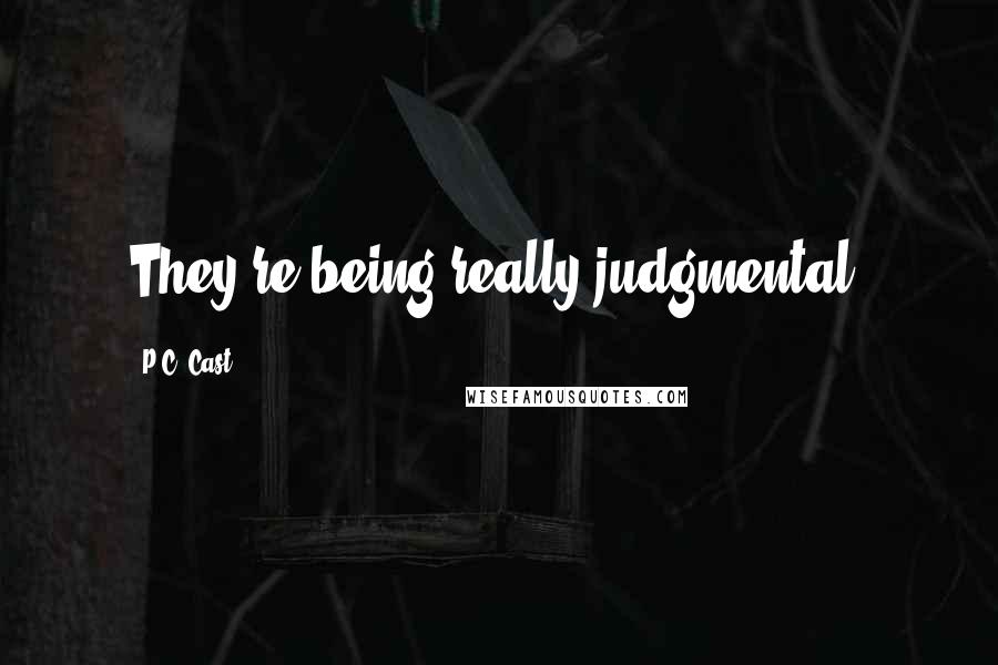 P.C. Cast Quotes: They're being really judgmental.