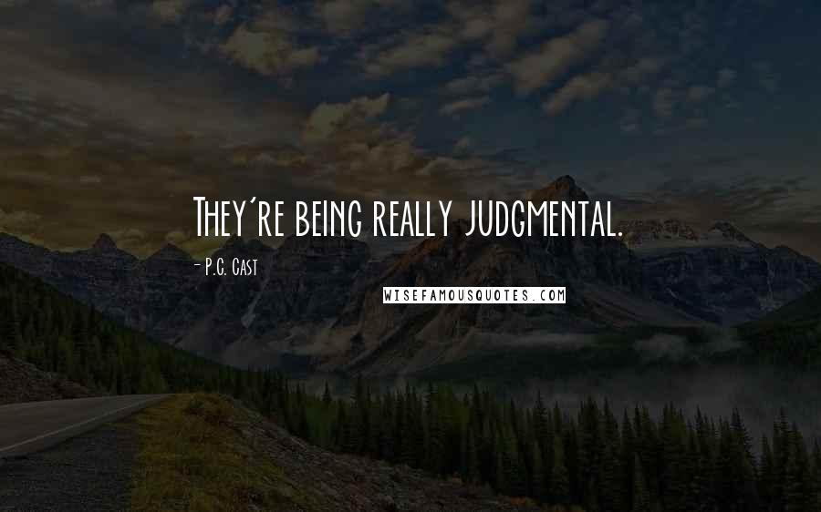 P.C. Cast Quotes: They're being really judgmental.